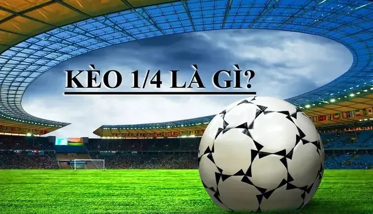 Chiến Thuật Soi Kèo Chấp 0.25 Đảm Bảo Tỷ Lệ Thắng Cao Cho Mọi Tay Chơi