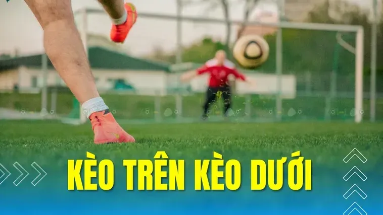 Bí Quyết Chơi Kèo Trên Kèo Dưới Luôn Thắng Cho Anh Em Dân Chơi