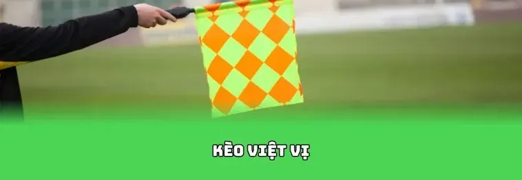 Hướng Dẫn Cách Soi Kèo Việt Vị Luôn Thắng Cho Anh Em Dân Chơi