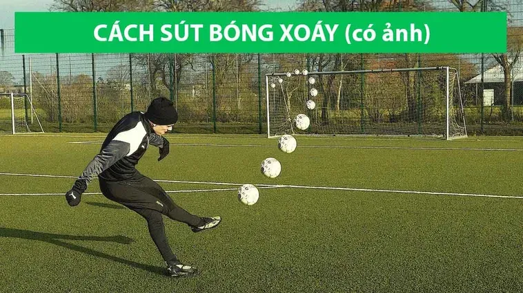 Những Bí Quyết Hoàn Thiện Kỹ Thuật Sút Bóng Xoáy Để Ghi Bàn