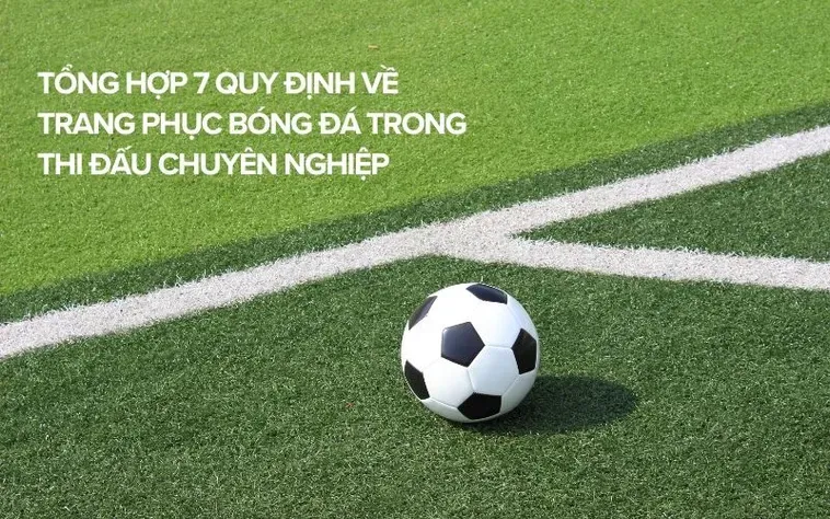 Các Quy Định Về Trang Phục Bóng Đá Anh Em Cần Lưu Ý Khi Ra Sân