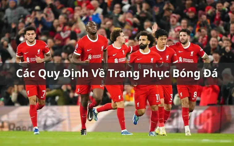 Các Quy Định Về Trang Phục Bóng Đá Anh Em Cần Lưu Ý Khi Ra Sân