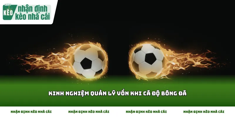 Kinh nghiệm quản lý vốn khi cá độ bóng đá và cách duy trì sự bền bỉ