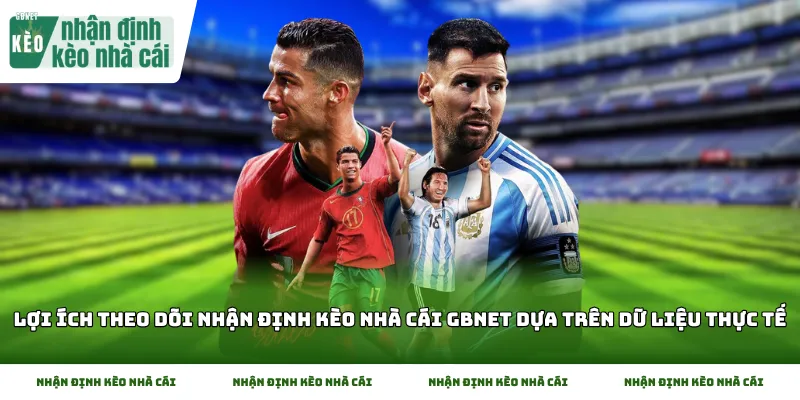 Lợi ích theo dõi nhận định kèo nhà cái Gbnet dựa trên dữ liệu thực tế