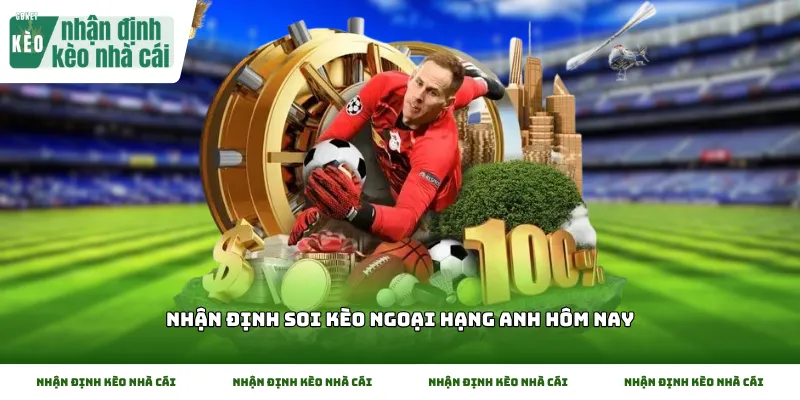 Hướng dẫn cơ bản khi bắt đầu với Nhận định soi kèo Ngoại Hạng Anh hôm nay