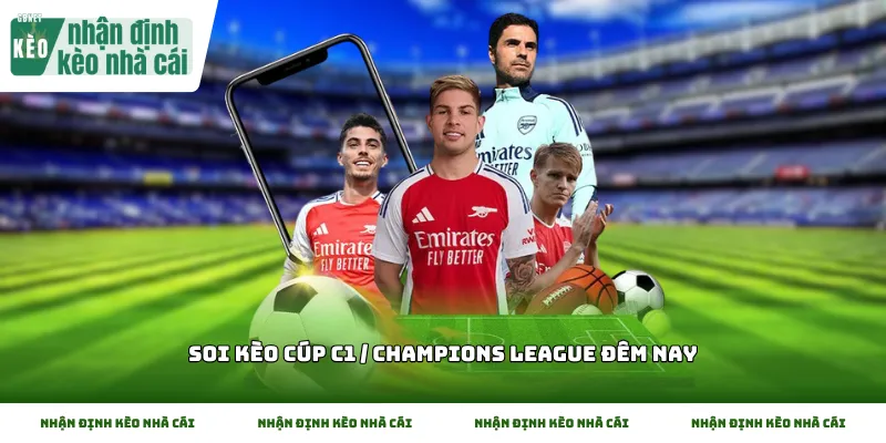 Soi kèo Cúp C1 / Champions League đêm nay