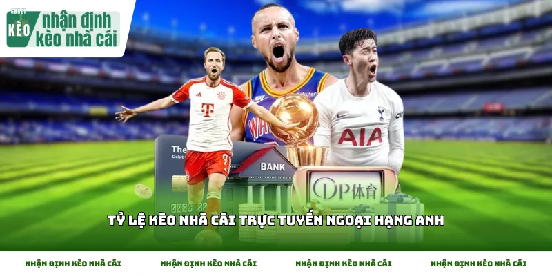 Tỷ lệ kèo nhà cái trực tuyến Ngoại Hạng Anh